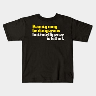 Beauty May Be Dangerous, But Intelligence Is Lethal Kids T-Shirt